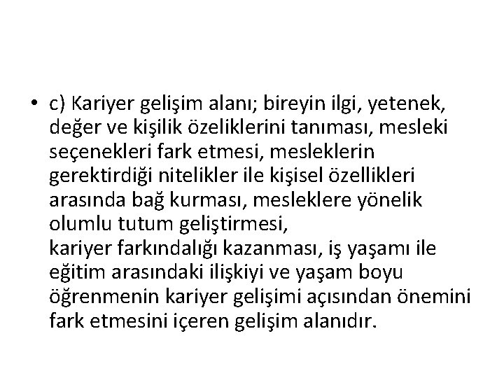  • c) Kariyer gelişim alanı; bireyin ilgi, yetenek, değer ve kişilik özeliklerini tanıması,