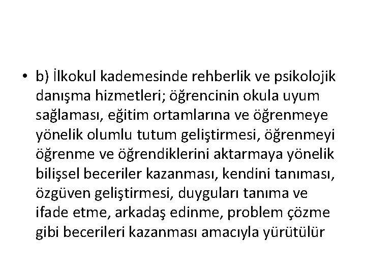  • b) İlkokul kademesinde rehberlik ve psikolojik danışma hizmetleri; öğrencinin okula uyum sağlaması,