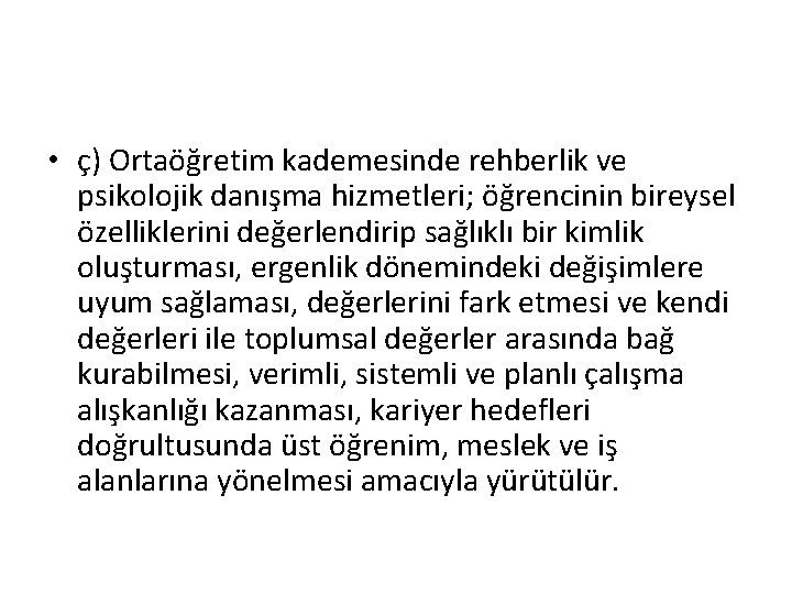  • ç) Ortaöğretim kademesinde rehberlik ve psikolojik danışma hizmetleri; öğrencinin bireysel özelliklerini değerlendirip