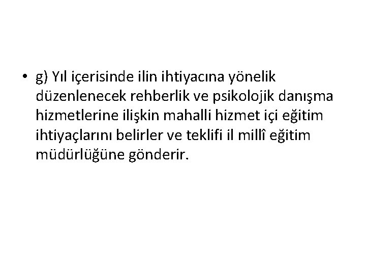  • g) Yıl içerisinde ilin ihtiyacına yönelik düzenlenecek rehberlik ve psikolojik danışma hizmetlerine