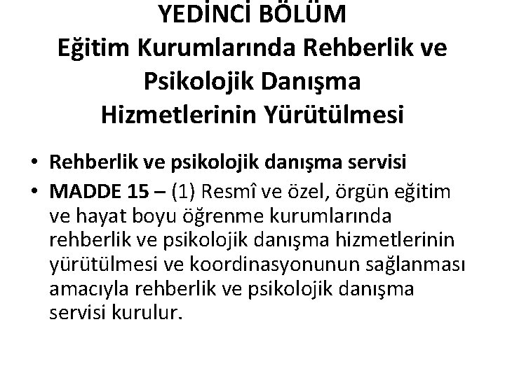 YEDİNCİ BÖLÜM Eğitim Kurumlarında Rehberlik ve Psikolojik Danışma Hizmetlerinin Yürütülmesi • Rehberlik ve psikolojik