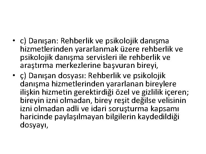  • c) Danışan: Rehberlik ve psikolojik danışma hizmetlerinden yararlanmak üzere rehberlik ve psikolojik