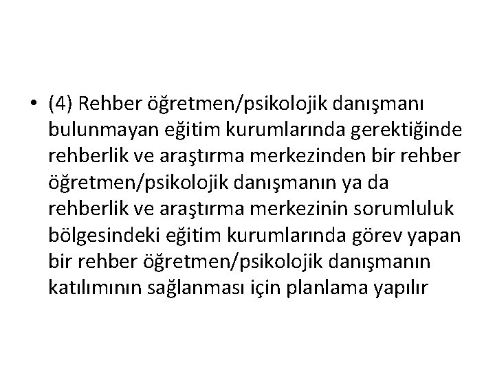  • (4) Rehber öğretmen/psikolojik danışmanı bulunmayan eğitim kurumlarında gerektiğinde rehberlik ve araştırma merkezinden