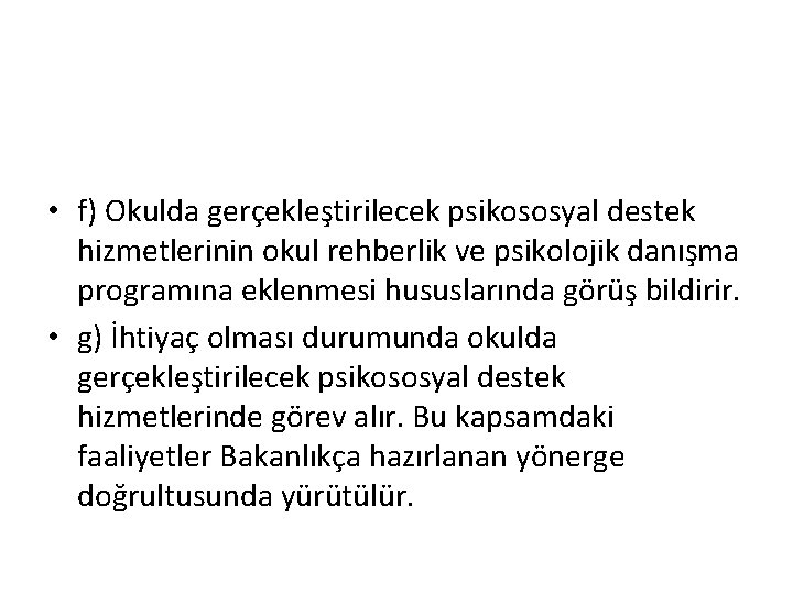  • f) Okulda gerçekleştirilecek psikososyal destek hizmetlerinin okul rehberlik ve psikolojik danışma programına