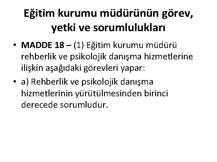 Eğitim kurumu müdürünün görev, yetki ve sorumlulukları • MADDE 18 – (1) Eğitim kurumu