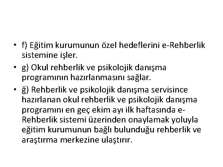  • f) Eğitim kurumunun özel hedeflerini e-Rehberlik sistemine işler. • g) Okul rehberlik