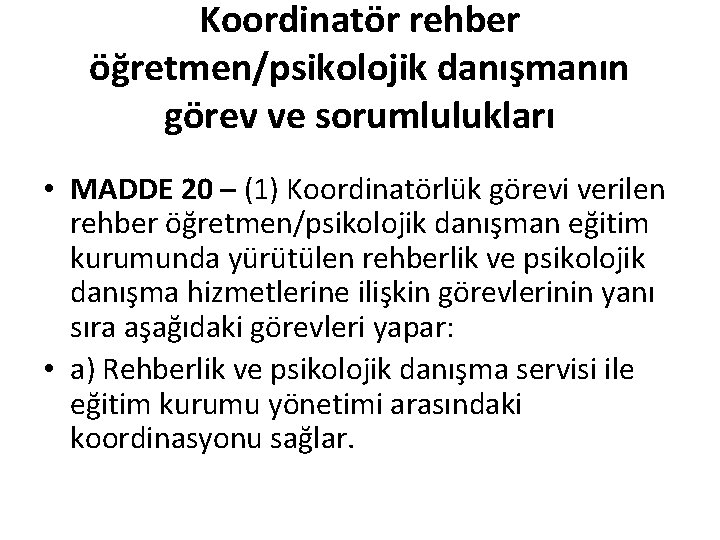 Koordinatör rehber öğretmen/psikolojik danışmanın görev ve sorumlulukları • MADDE 20 – (1) Koordinatörlük görevi