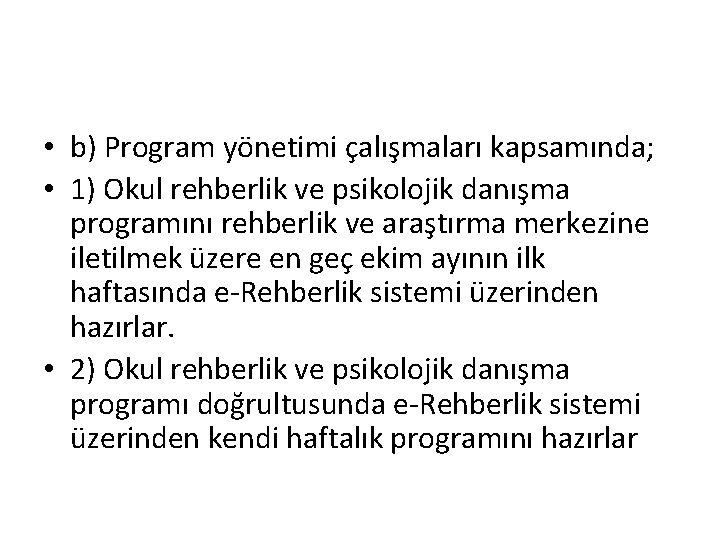  • b) Program yönetimi çalışmaları kapsamında; • 1) Okul rehberlik ve psikolojik danışma