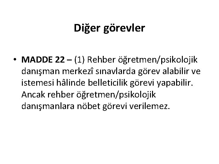 Diğer görevler • MADDE 22 – (1) Rehber öğretmen/psikolojik danışman merkezî sınavlarda görev alabilir