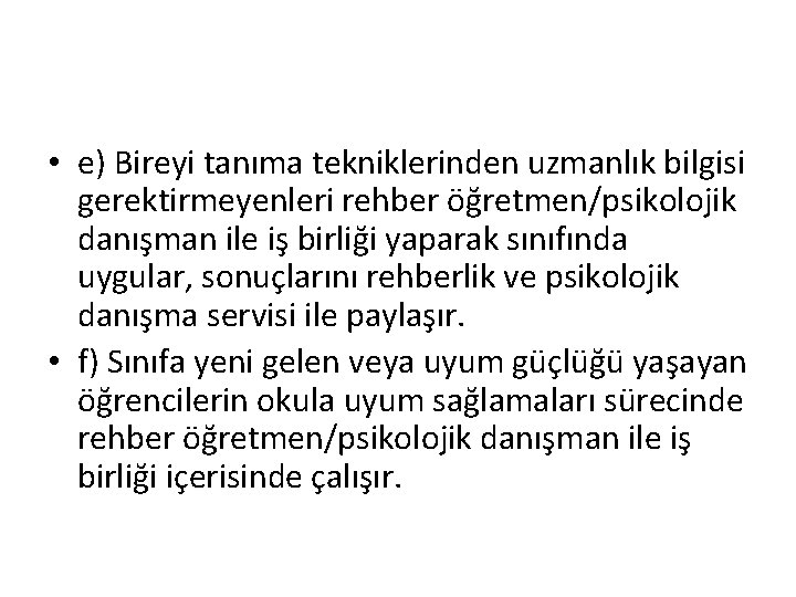  • e) Bireyi tanıma tekniklerinden uzmanlık bilgisi gerektirmeyenleri rehber öğretmen/psikolojik danışman ile iş