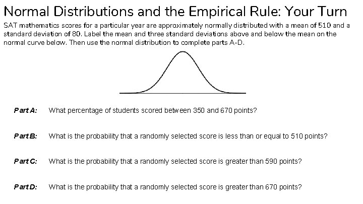 Normal Distributions and the Empirical Rule: Your Turn SAT mathematics scores for a particular