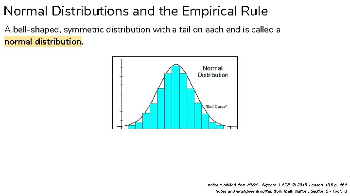 Normal Distributions and the Empirical Rule A bell-shaped, symmetric distribution with a tail on