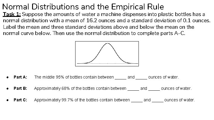 Normal Distributions and the Empirical Rule Task 1: Suppose the amounts of water a