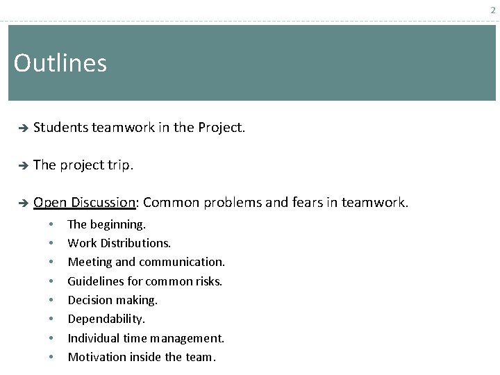 2 Outlines Students teamwork in the Project. The project trip. Open Discussion: Common problems