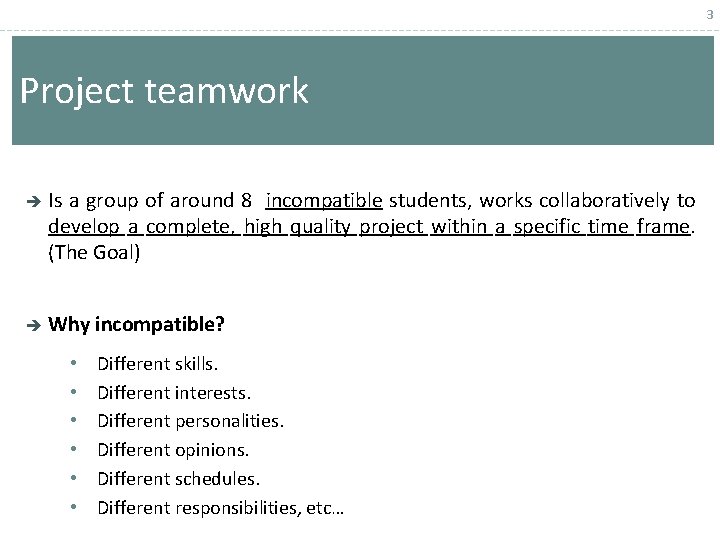 3 Project teamwork Is a group of around 8 incompatible students, works collaboratively to