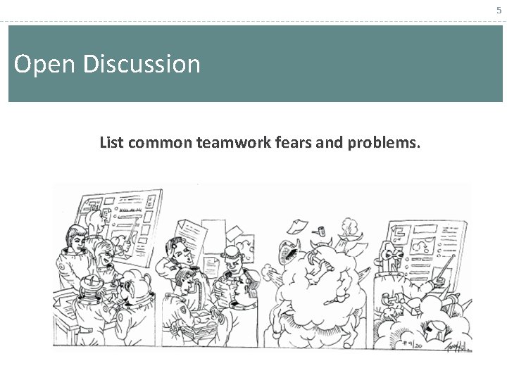 5 Open Discussion List common teamwork fears and problems. 