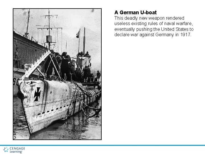 A German U-boat This deadly new weapon rendered useless existing rules of naval warfare,