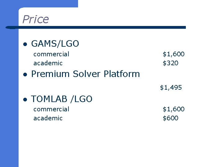 Price l GAMS/LGO commercial academic l $1, 600 $320 Premium Solver Platform $1, 495