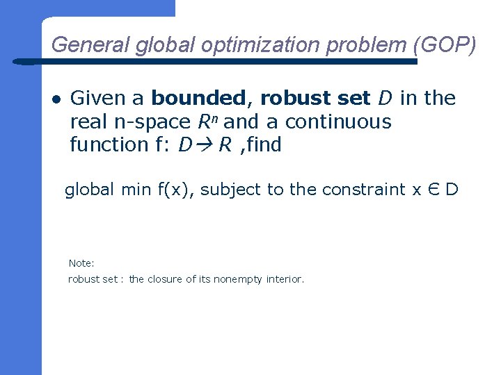 General global optimization problem (GOP) l Given a bounded, robust set D in the