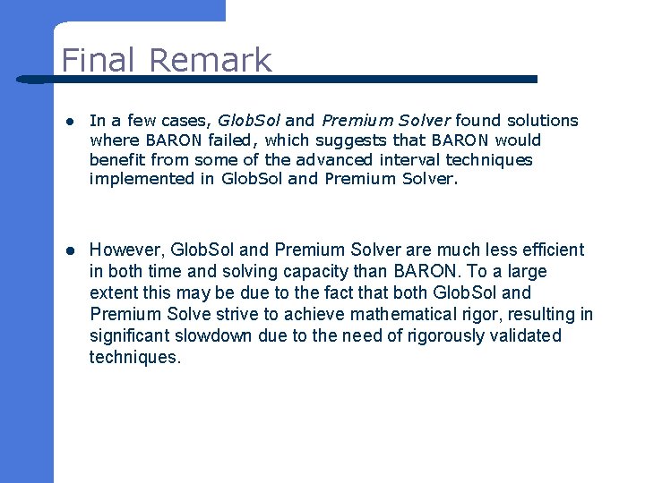 Final Remark l In a few cases, Glob. Sol and Premium Solver found solutions