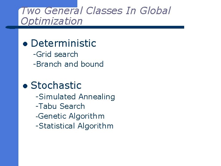 Two General Classes In Global Optimization l Deterministic -Grid search -Branch and bound l