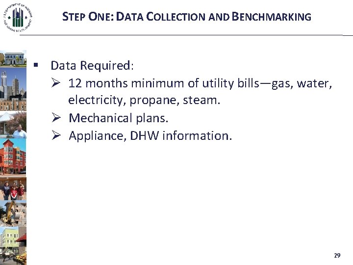 STEP ONE: DATA COLLECTION AND BENCHMARKING § Data Required: Ø 12 months minimum of