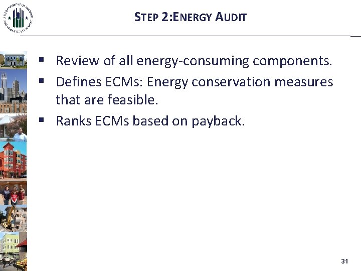 STEP 2: ENERGY AUDIT § Review of all energy-consuming components. § Defines ECMs: Energy