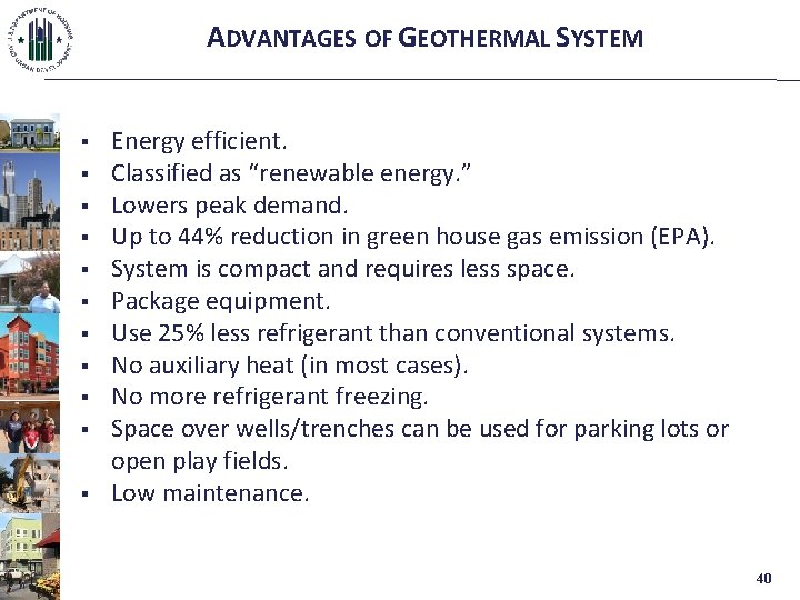 ADVANTAGES OF GEOTHERMAL SYSTEM § § § Energy efficient. Classified as “renewable energy. ”