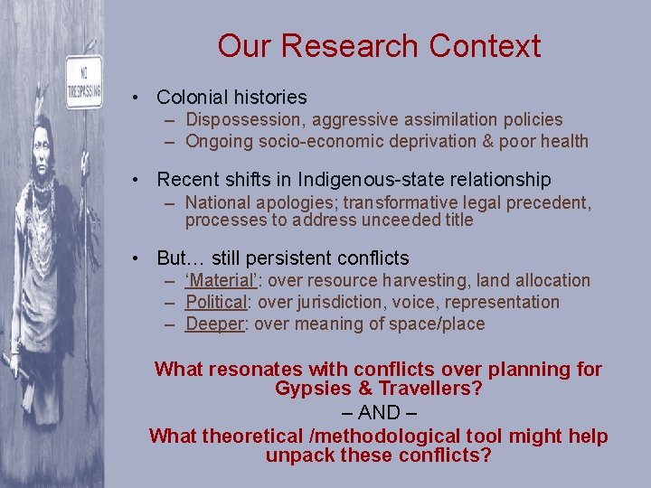 Our Research Context • Colonial histories – Dispossession, aggressive assimilation policies – Ongoing socio-economic