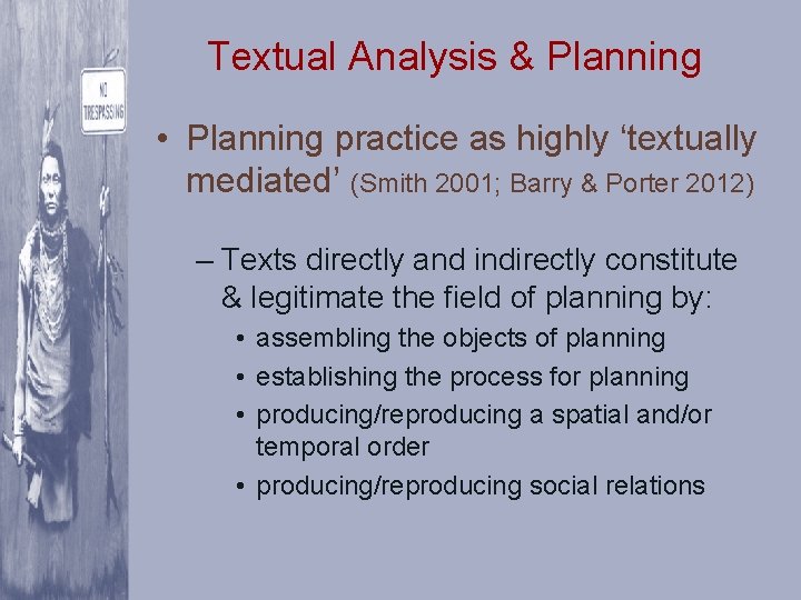 Textual Analysis & Planning • Planning practice as highly ‘textually mediated’ (Smith 2001; Barry