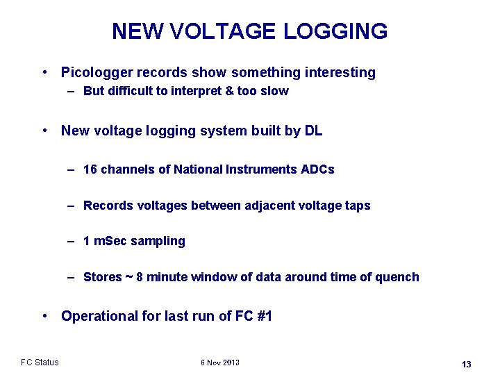 NEW VOLTAGE LOGGING • Picologger records show something interesting – But difficult to interpret
