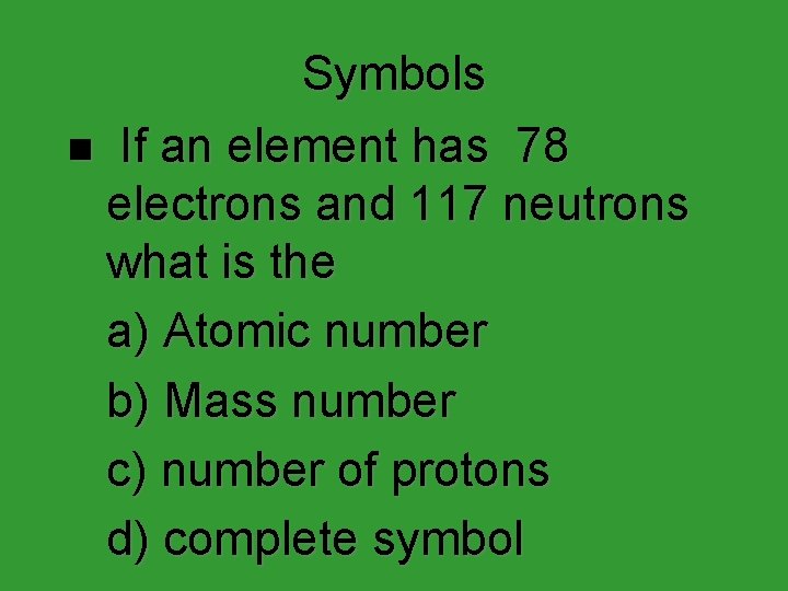 Symbols n If an element has 78 electrons and 117 neutrons what is the