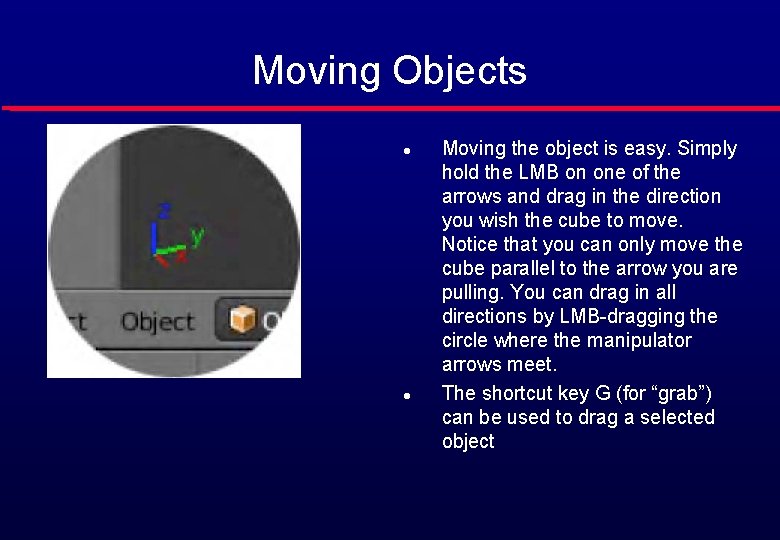 Moving Objects l l Moving the object is easy. Simply hold the LMB on