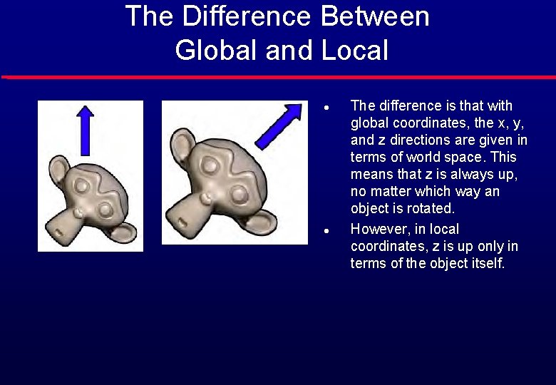 The Difference Between Global and Local l l The difference is that with global