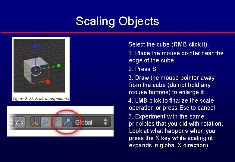 Scaling Objects Select the cube (RMB-click it). 1. Place the mouse pointer near the