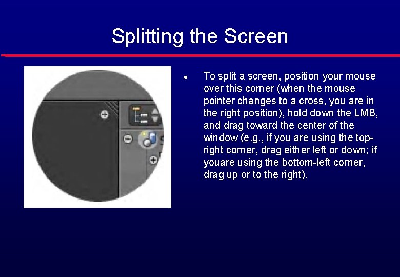 Splitting the Screen l To split a screen, position your mouse over this corner