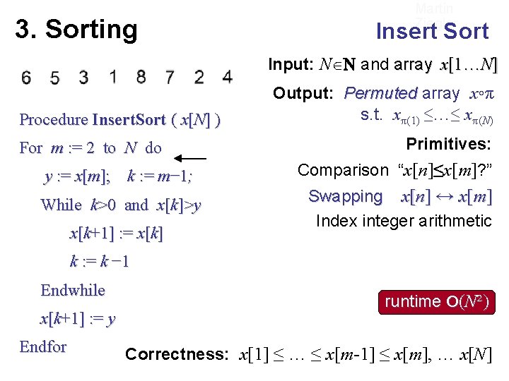 3. Sorting Martin Ziegler Insert Sort Input: N ℕ and array x[1…N] Procedure Insert.