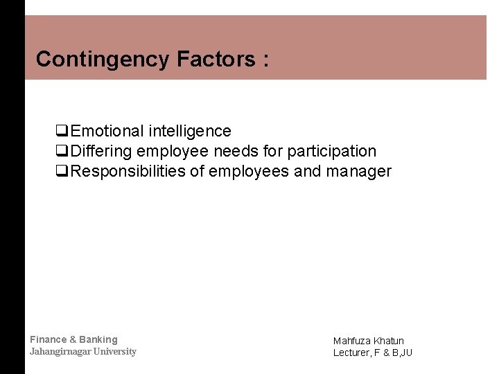 Contingency Factors : q. Emotional intelligence q. Differing employee needs for participation q. Responsibilities