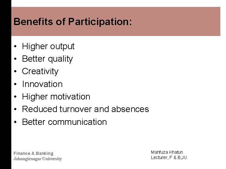Benefits of Participation: • • Higher output Better quality Creativity Innovation Higher motivation Reduced