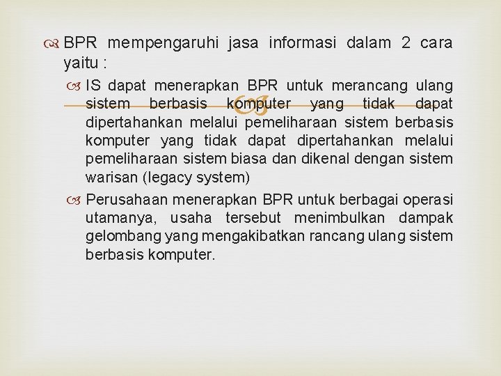  BPR mempengaruhi jasa informasi dalam 2 cara yaitu : IS dapat menerapkan BPR