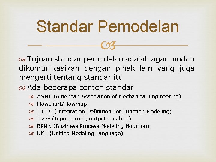 Standar Pemodelan Tujuan standar pemodelan adalah agar mudah dikomunikasikan dengan pihak lain yang juga