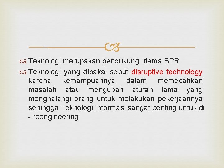  Teknologi merupakan pendukung utama BPR Teknologi yang dipakai sebut disruptive technology karena kemampuannya