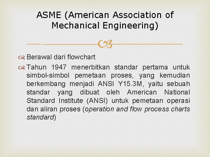 ASME (American Association of Mechanical Engineering) Berawal dari flowchart Tahun 1947 menerbitkan standar pertama