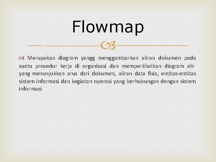 Flowmap Merupakan diagram yangg menggambarkan aliran dokumen pada suatu prosedur kerja di organisasi dan