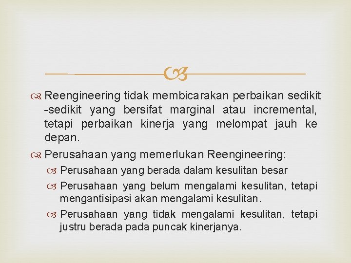  Reengineering tidak membicarakan perbaikan sedikit -sedikit yang bersifat marginal atau incremental, tetapi perbaikan