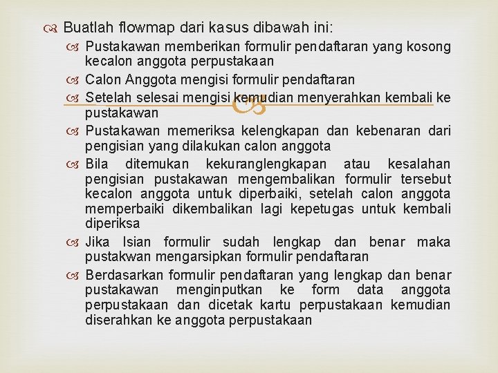  Buatlah flowmap dari kasus dibawah ini: Pustakawan memberikan formulir pendaftaran yang kosong kecalon