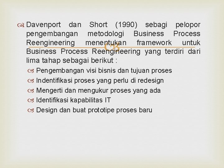  Davenport dan Short (1990) sebagi pelopor pengembangan metodologi Business Process Reengineering menentukan framework