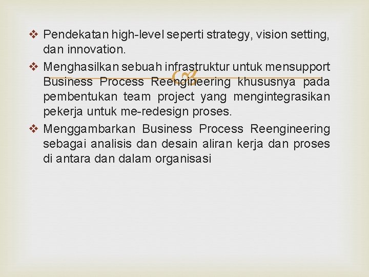 v Pendekatan high-level seperti strategy, vision setting, dan innovation. v Menghasilkan sebuah infrastruktur untuk