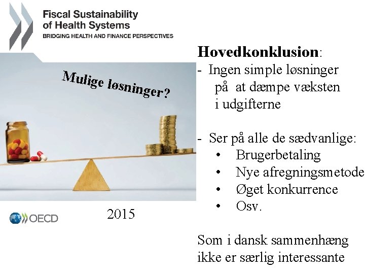 Hovedkonklusion: Mulige løsning er? 2015 - Ingen simple løsninger på at dæmpe væksten i