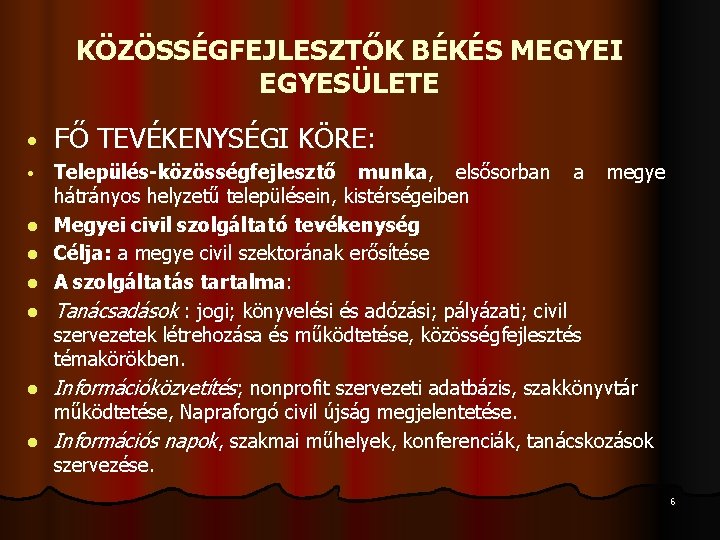 KÖZÖSSÉGFEJLESZTŐK BÉKÉS MEGYEI EGYESÜLETE • FŐ TEVÉKENYSÉGI KÖRE: • Település-közösségfejlesztő munka, elsősorban a megye